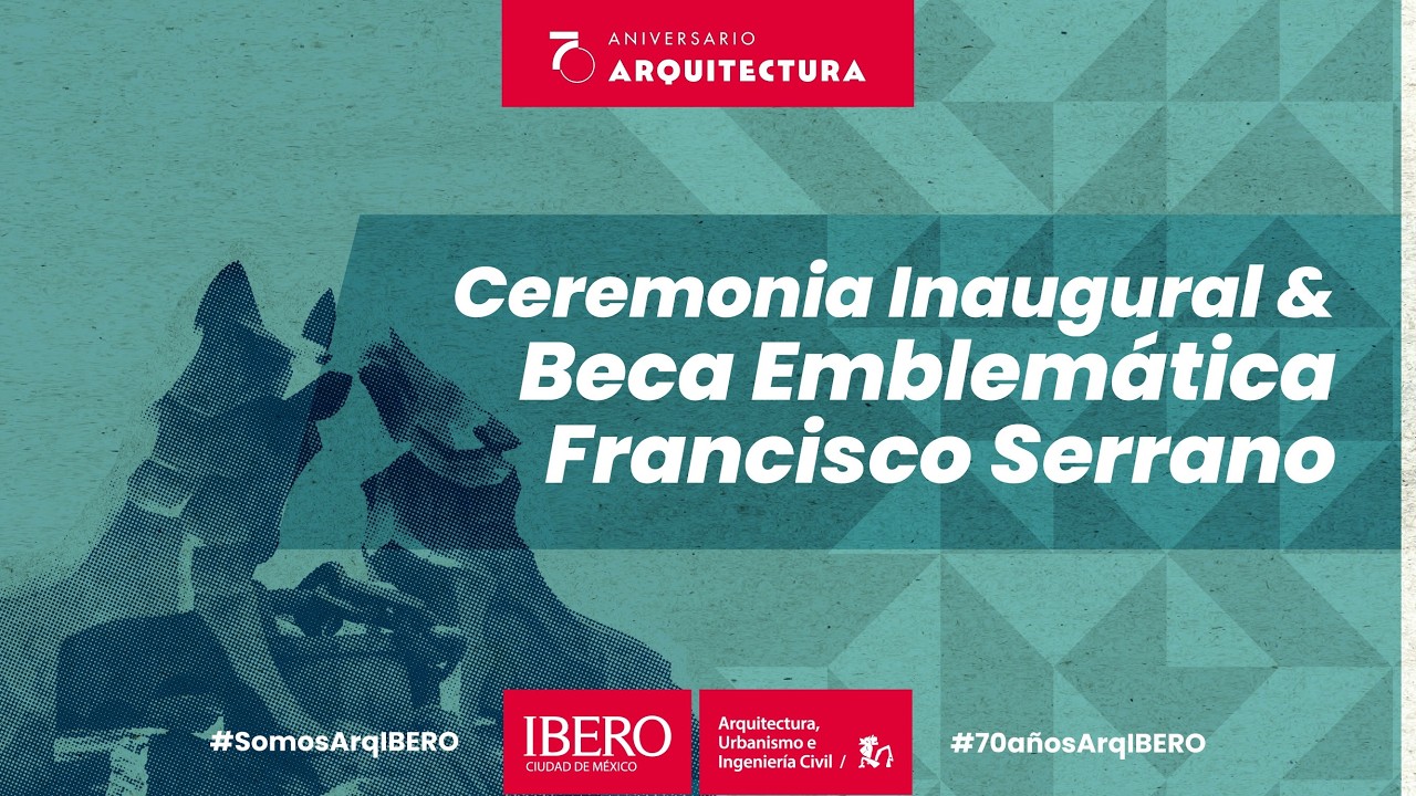 Conferencia Inaugural & Presentación Beca Emblemática Francisco Serrano | 70 años Arquitectura IBERO