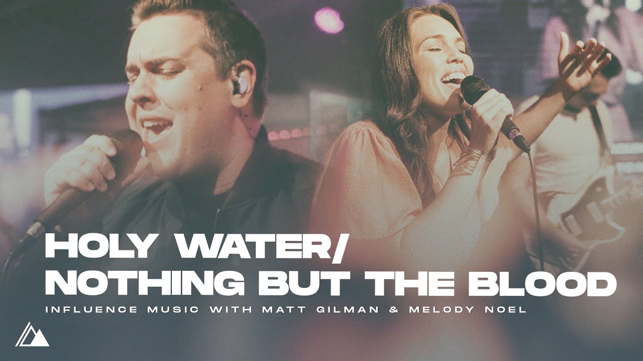 Holy Water/Nothing But The Blood | Influence Music, Matt Gilman, Melody Noel | Sunday Highlights