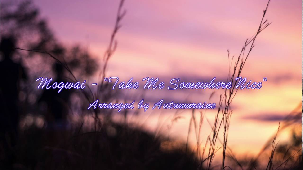 Mogwai - Take Me Somewhere Nice (AutumnRaine)