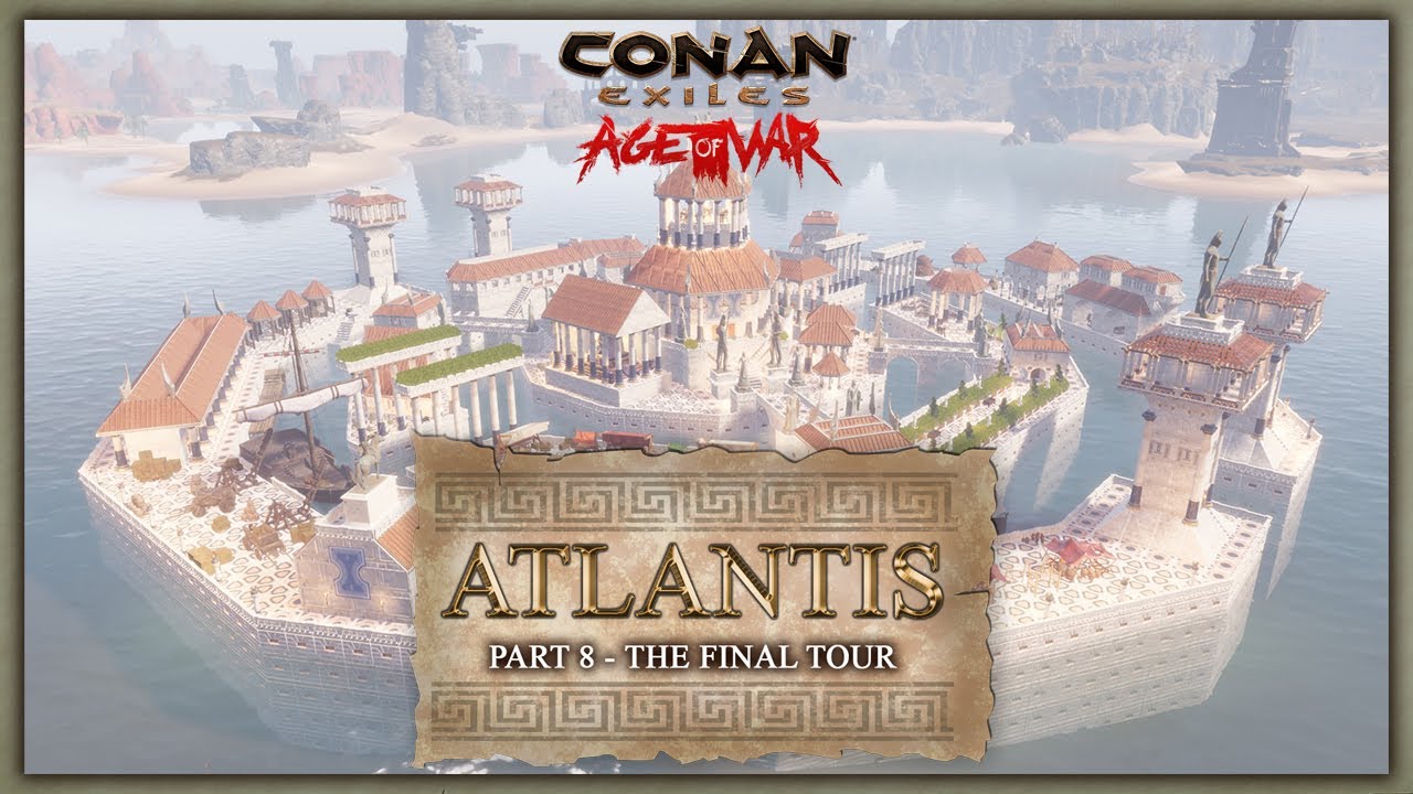HOW TO BUILD ATLANTIS #8 - THE FINAL TOUR - CONAN EXILES