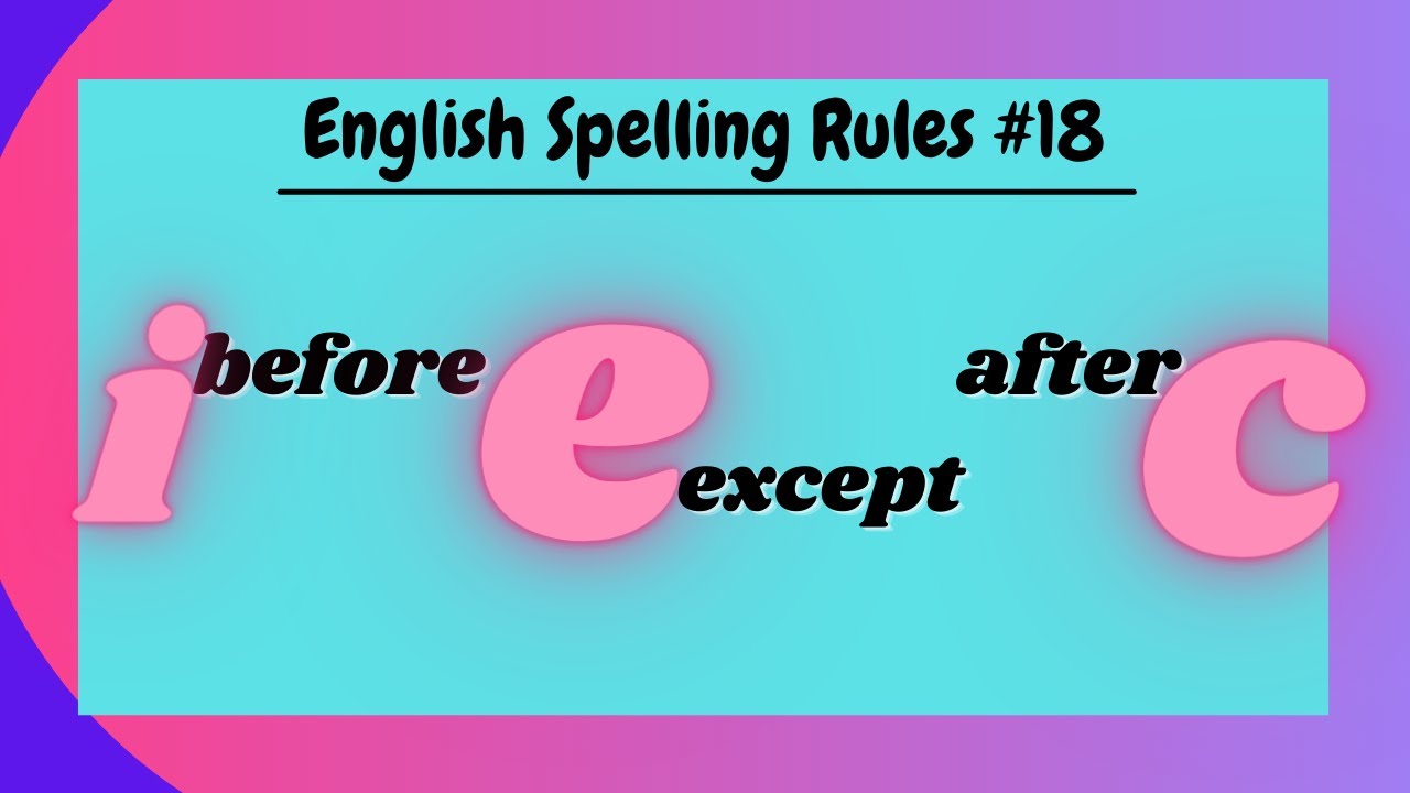 i before e except after c // English Spelling Rules #18