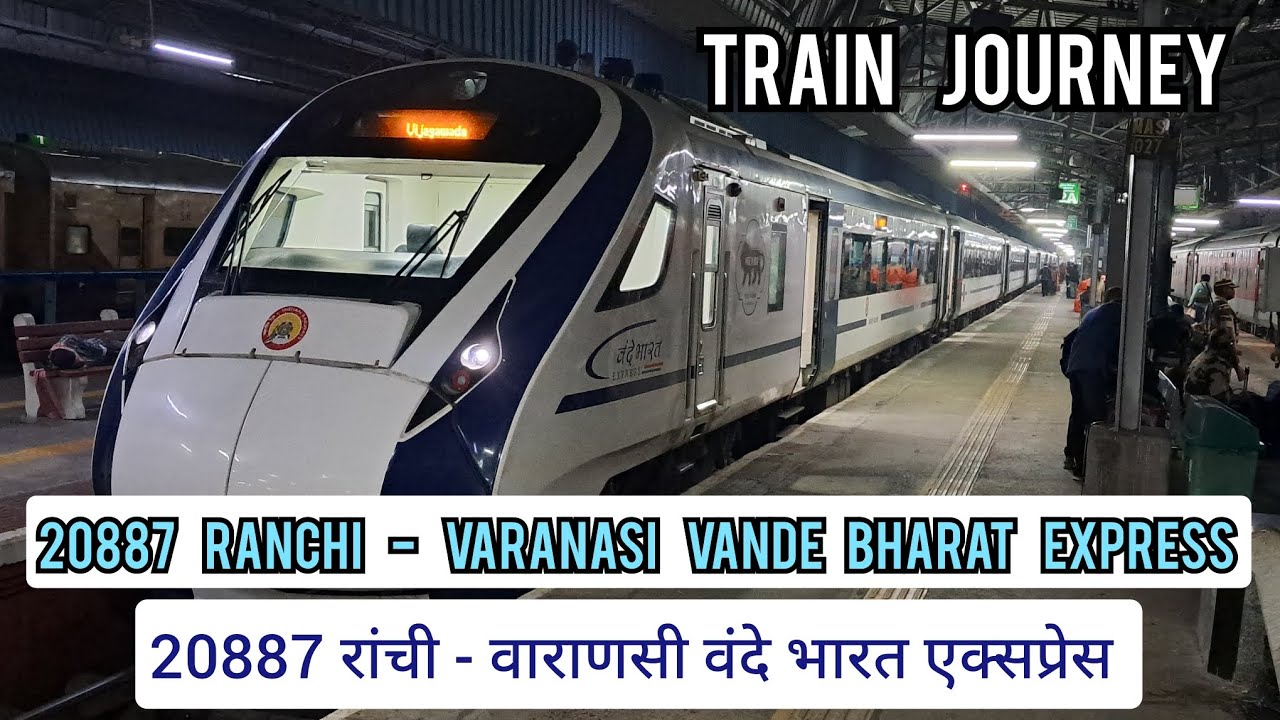 Train Journey | 20887 Ranchi - Varanasi Vande Bharat Express | Ranchi to Varanasi Full Journey |