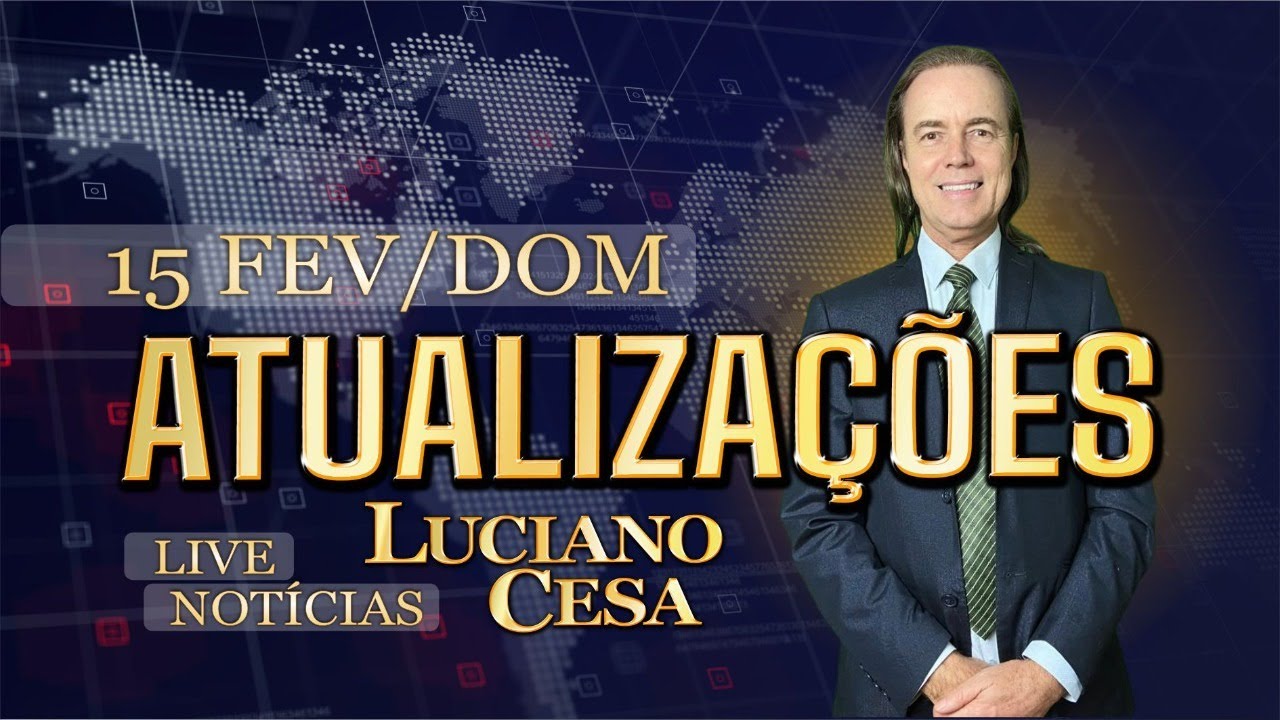 15 fev. ATUALIZAÇÕES AO VIVO, LUCIANO CESA. Compartilhem !