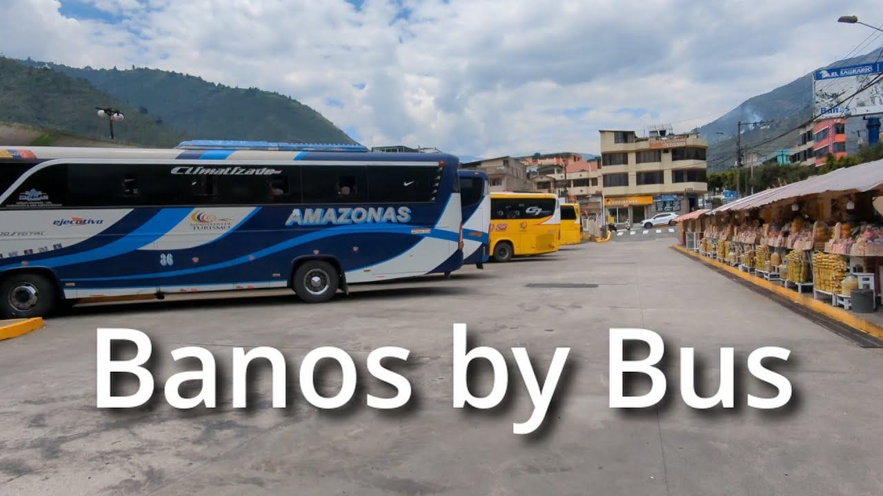 Terminal Terrestre Baños Guide: How to Catch a Bus from Baños de Agua Santa