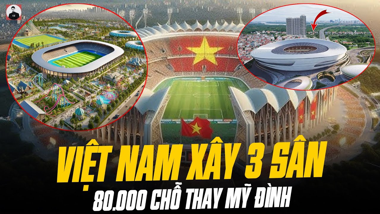 VIỆT NAM XÂY 3 SÂN MỚI 80.000 CHỖ THAY MỸ ĐÌNH: TẠM BIỆT CÁNH ĐỒNG CHO BÒ ĂN CỎ
