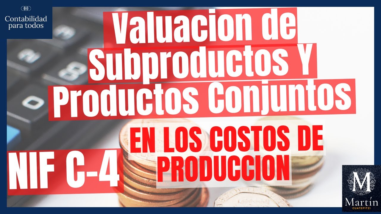 Como VALUAR los subproductos y productos conjuntos según NIF C-4 | Subproductos | Costos