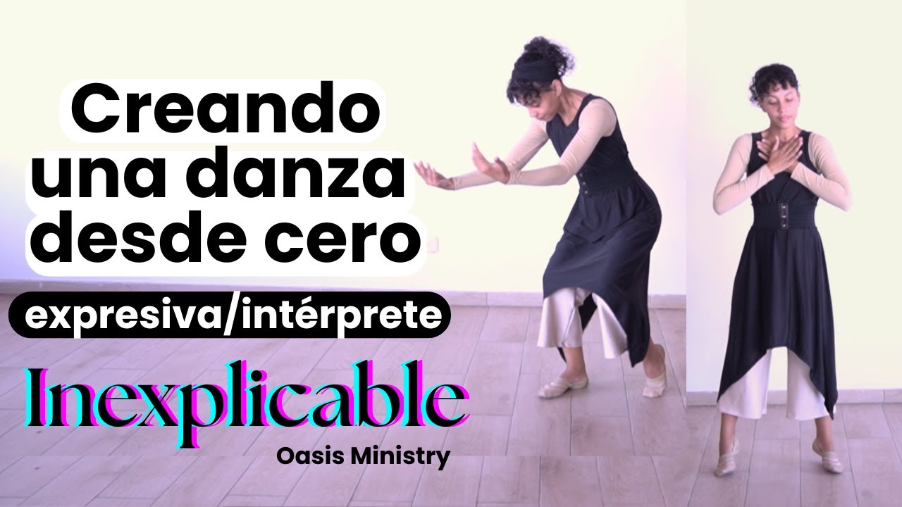 Creando una Danza Expresiva DESDE CERO - Diccionario de Movimientos (Inexplicable - Oasis Ministry)