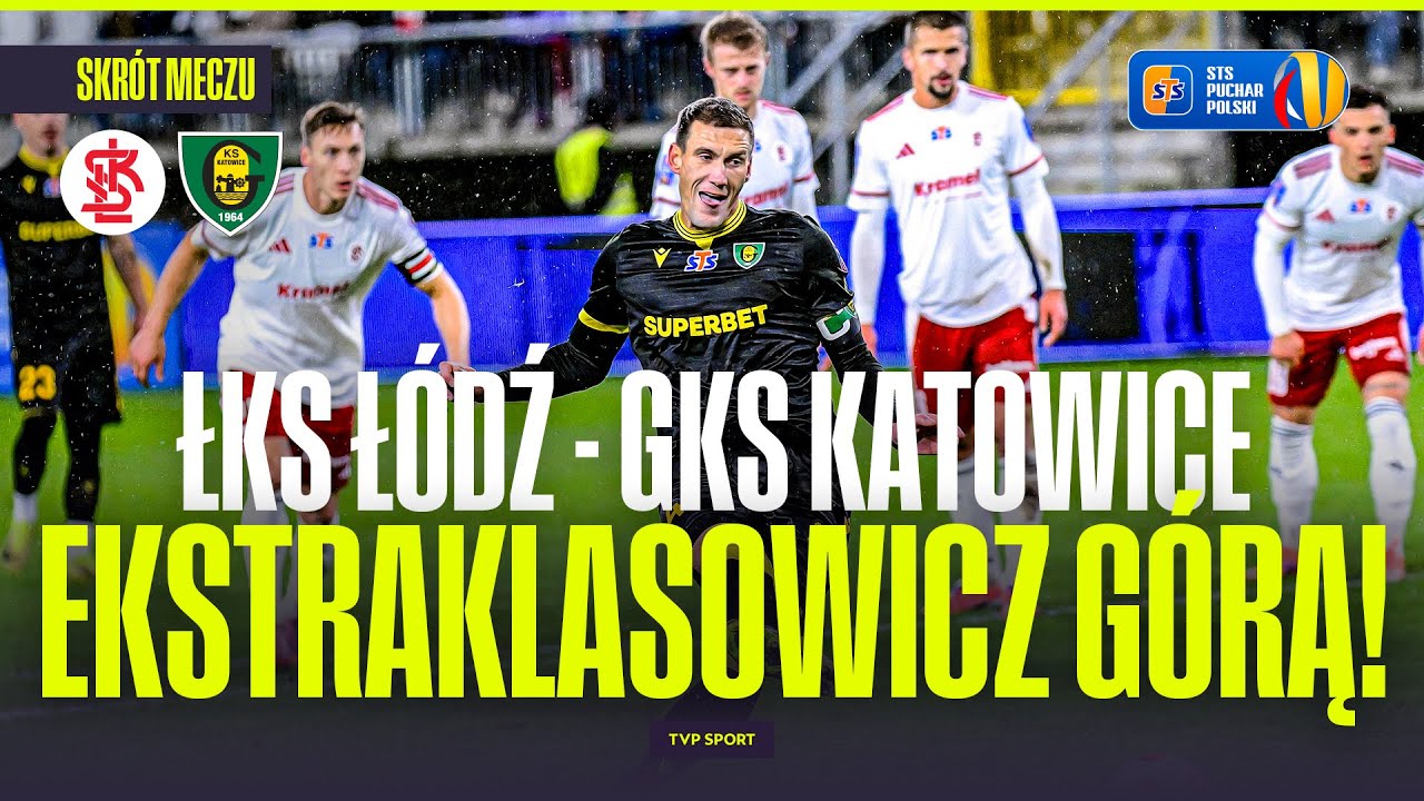 SKRÓT: ŁKS ŁÓDŹ - GKS KATOWICE. EKSTRAKLASOWICZE GÓRĄ! PUCHAR POLSKI