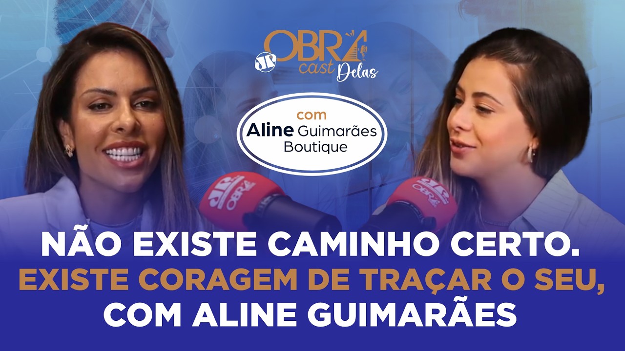 #7 | ObraCast Delas | DA ENGENHARIA &Agrave; MODA: A JORNADA CORAJOSA E VERS&Aacute;TIL DE ALINE GUIMAR&Atilde;ES
