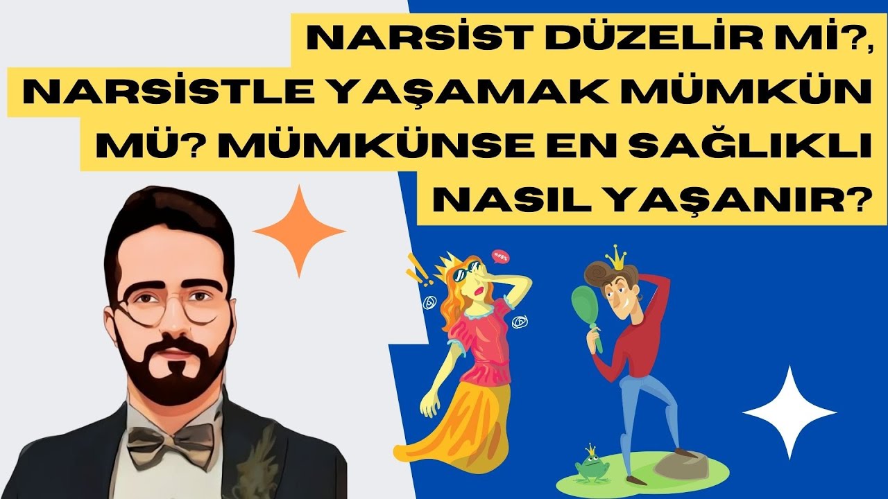 NARSİST DÜZELİR Mİ?, NARSİSTLE YAŞAMAK MÜMKÜN MÜ?  MÜMKÜNSE EN SAĞLIKLI NASIL YAŞANIR?