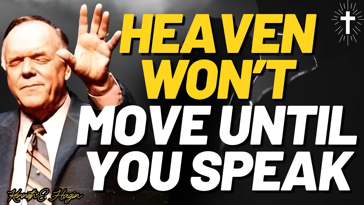 HEAVEN WON’T MOVE UNTIL YOU SPEAK — The KENNETH E.HAGIN Truth That SHAKES FAITH