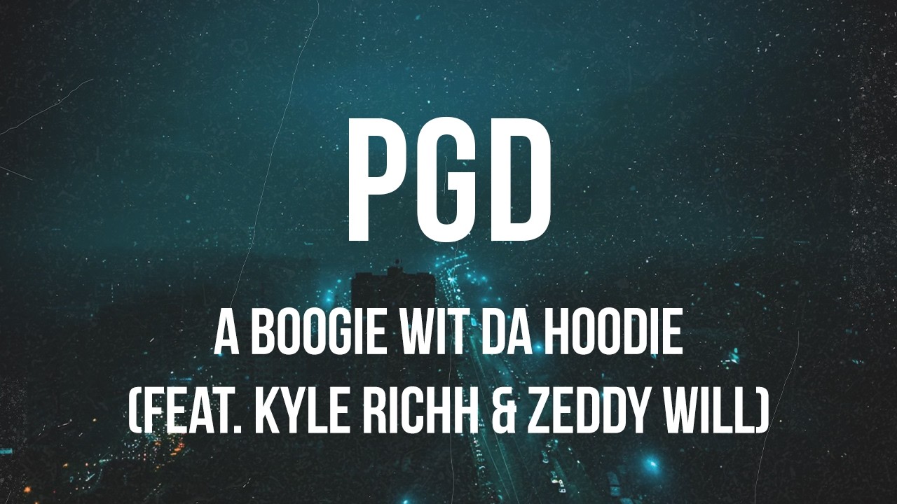 A Boogie Wit da Hoodie - PGD (feat. Kyle Richh & Zeddy Will) | Lyrics
