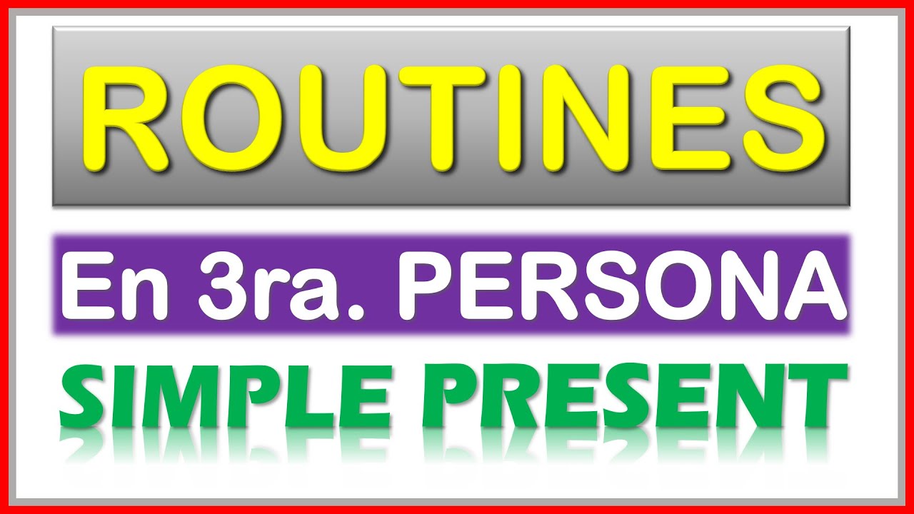 ROUTINES EN 3RA PERSONA - Presente Simple