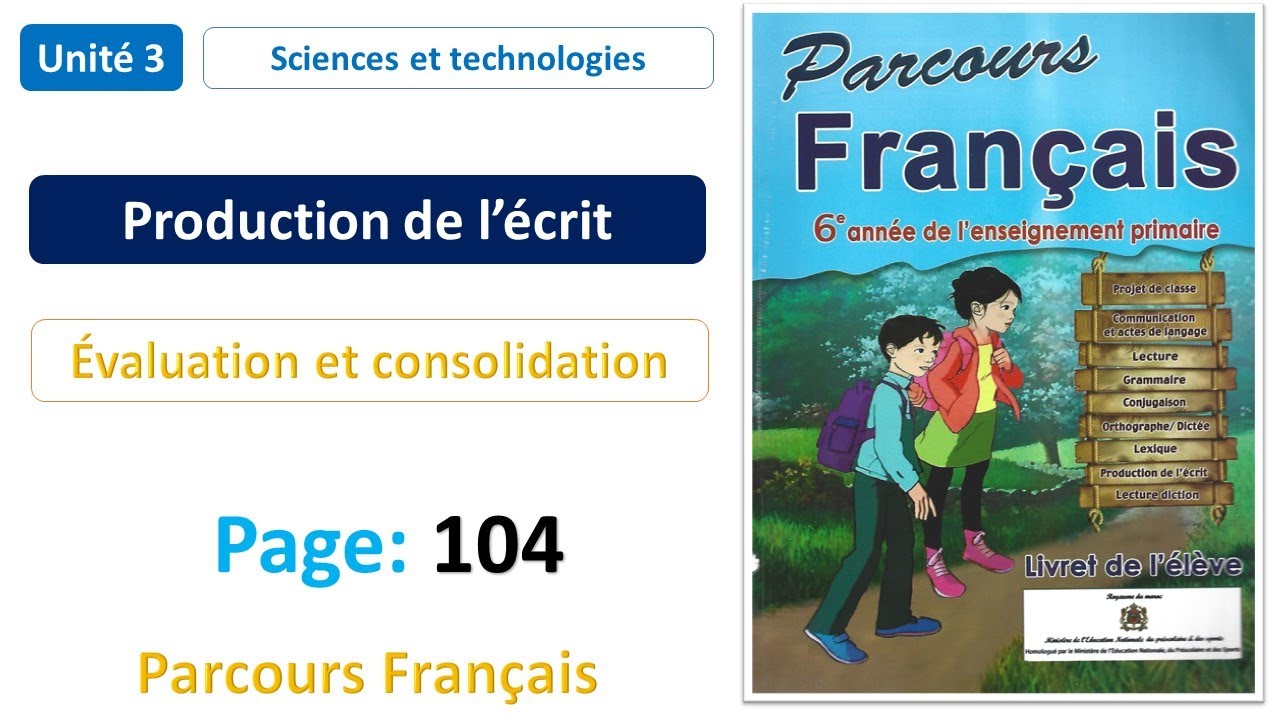 Production de l&rsquo;&eacute;crit: &Eacute;valuation et consolidation / Unit&eacute; 3 / Page: 104 / Parcours Fran&ccedil;ais 6AP