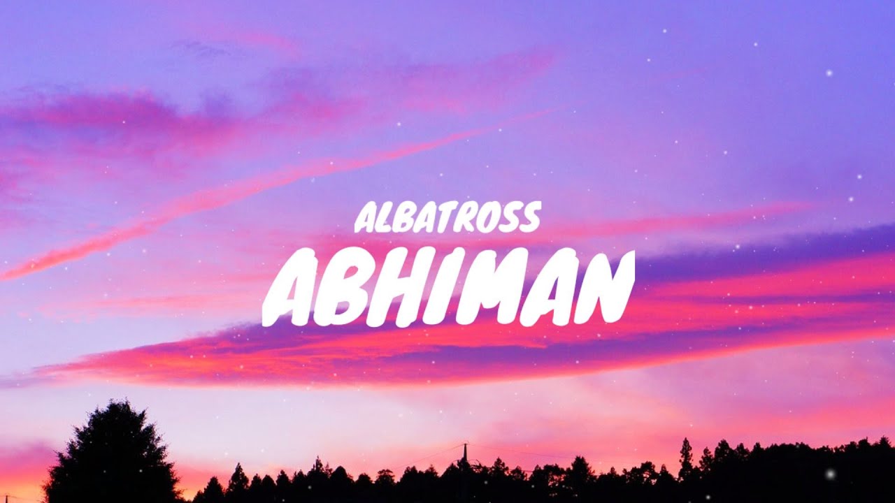 Abhiman - Albatross ll Atti vayo ( Lyrics )