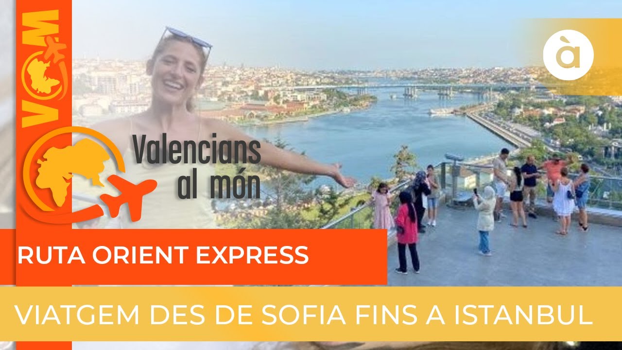 🌎 Valencians al món | Ruta Orient Express