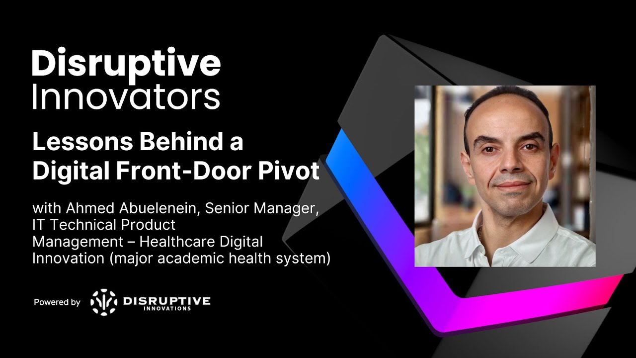 Lessons Behind a Digital Front-Door Pivot with Ahmed Abuelenein (Academic Health System)