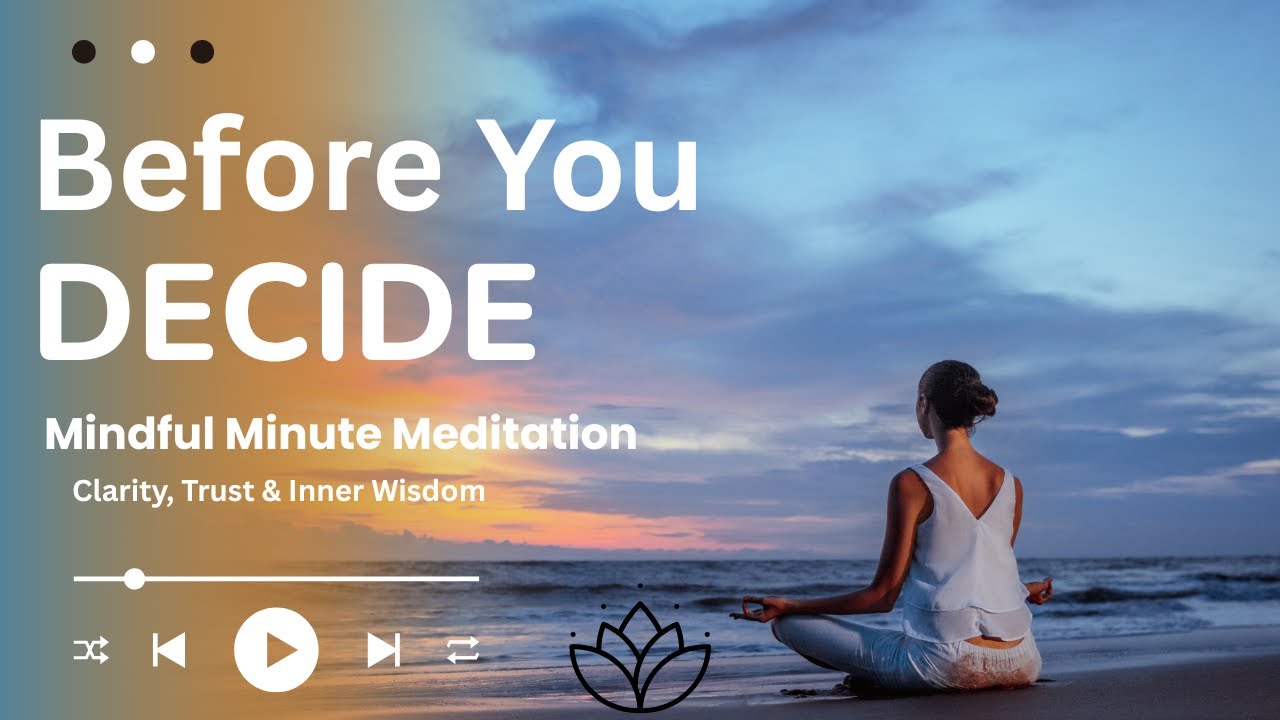 Before You Decide | Mindful Minute Meditation for Clarity, Trust & Inner Wisdom