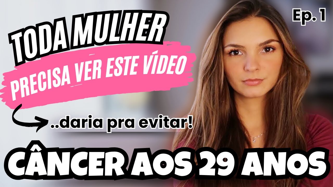 COMO DESCOBRI UM CÂNCER AOS 29 ANOS | Ep 1 | COLO DO ÚTERO