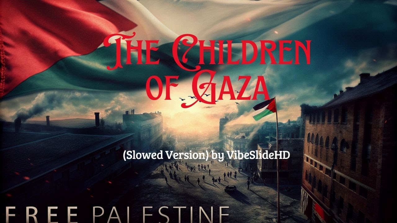 The Children of Gaza 🇵🇸❤️‍🩹 (Slowed) by VibeSlideHD