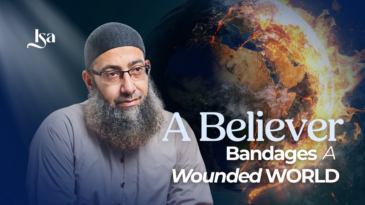 A Believer Bandages a Wounded World  | Sh. Mohammad Elshinawy