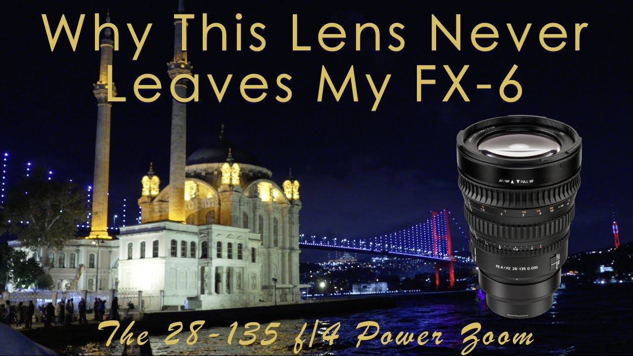 Why the Sony 28-135mm f/4 Power Zoom Never Leaves My Sony FX6! Plus Istanbul Footage