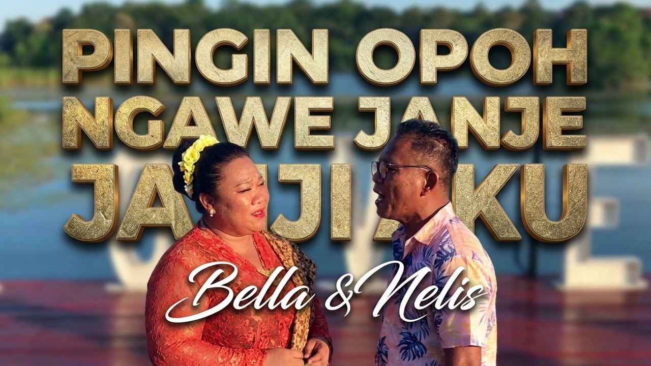 Pingin Opoh Ngawe Janji Aku - Bella & Nelis