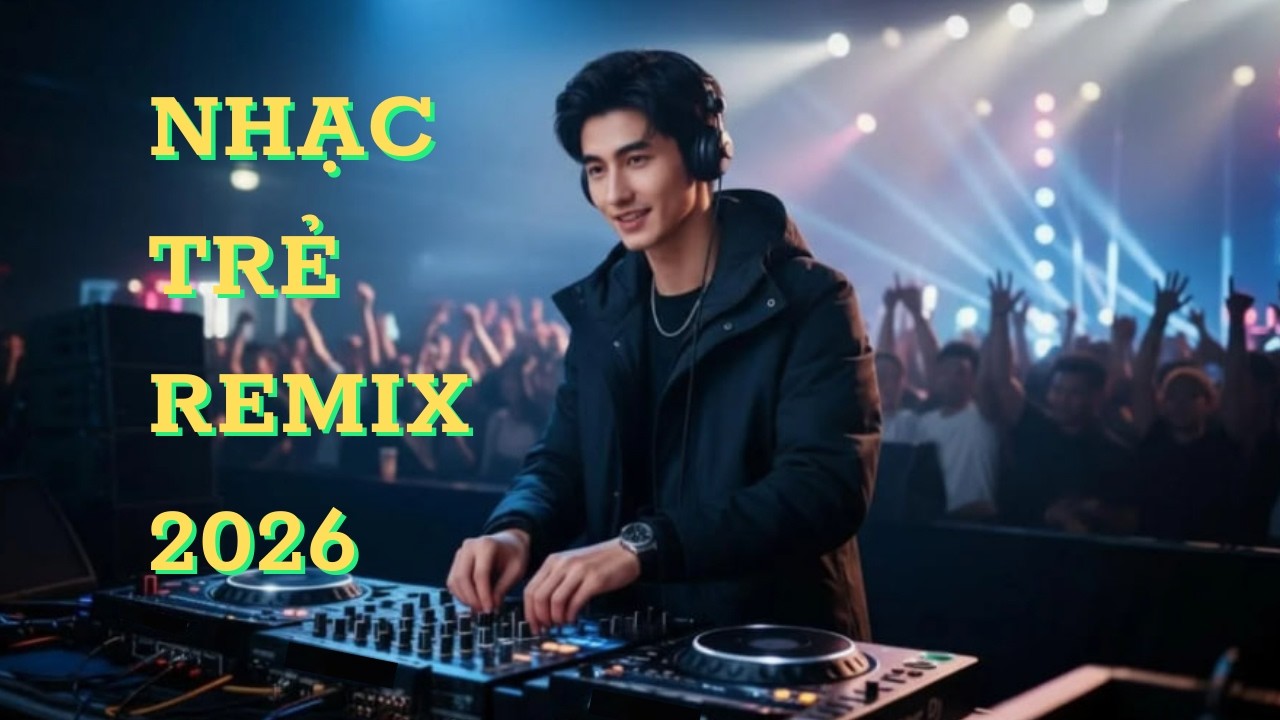 Nhạc Trẻ Remix 2026 💥 || Đắm Chìm Trong Giai Điệu Cực Phiêu!