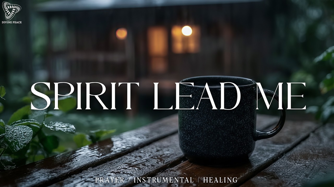 Spirit Lead Me : Soaking Prayer Music | Instrumental Worship Music for Prayer & Devotion
