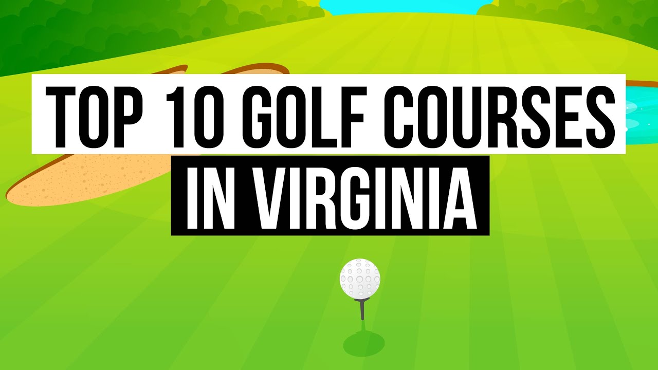 Top 10 golf courses in Virgina...If you love golf you must!