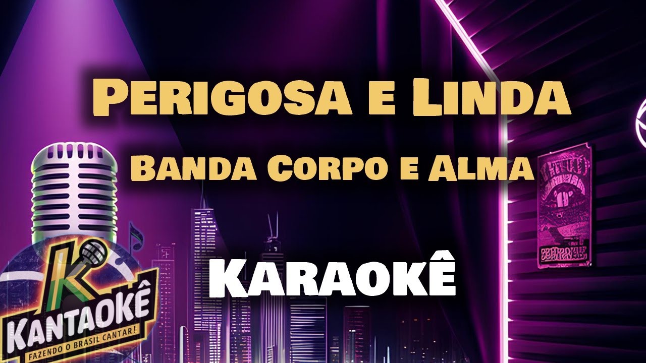 Banda Corpo e Alma - Perigosa e Linda (Karaokê / Playback)