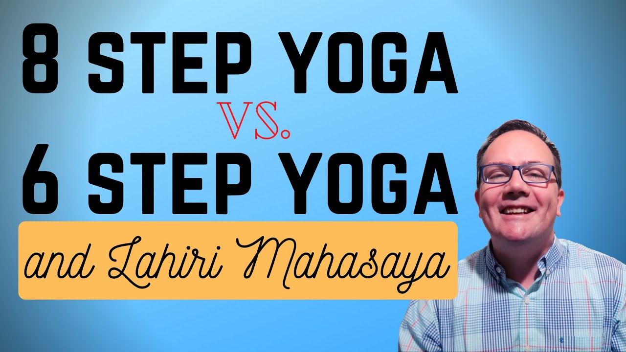 8 Step Yoga vs. 6 Step Yoga and Lahiri Mahasaya
