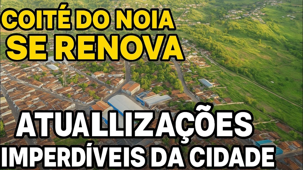 Coité do Nóia se Renova: Atualizações Imperdíveis da Cidade.