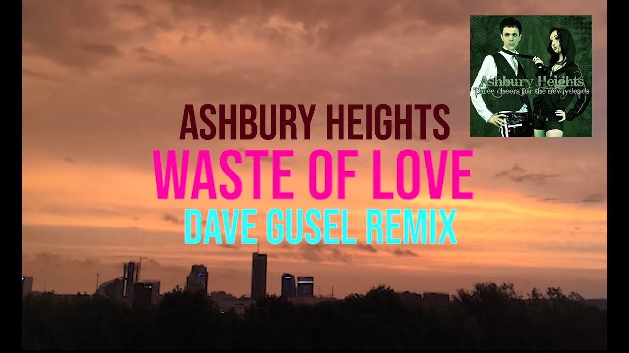 Ashbury Heights - Waste Of Love (Dave Gusel Remix 2022) (Lyric Video)