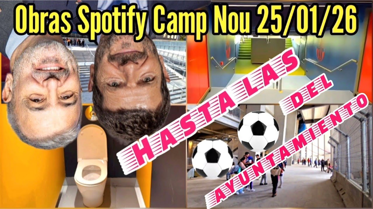 Obras Spotify Camp Nou 25/01/26 Hasta las ⚽️⚽️ del ayuntamiento