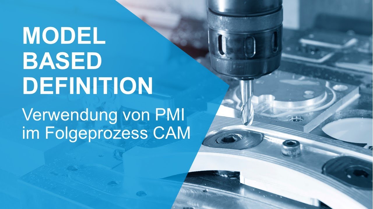 Model Based Definition: Verwendung von PMI im Folgeprozess CAM