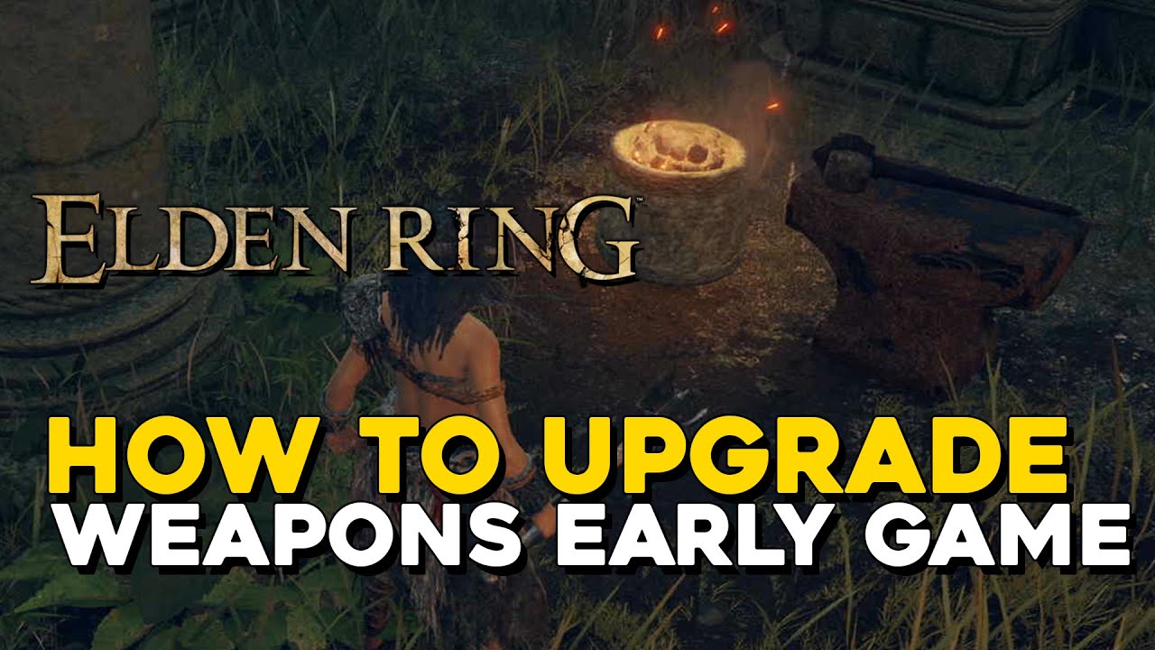 Elden Ring How To Upgrade Weapons Early Game