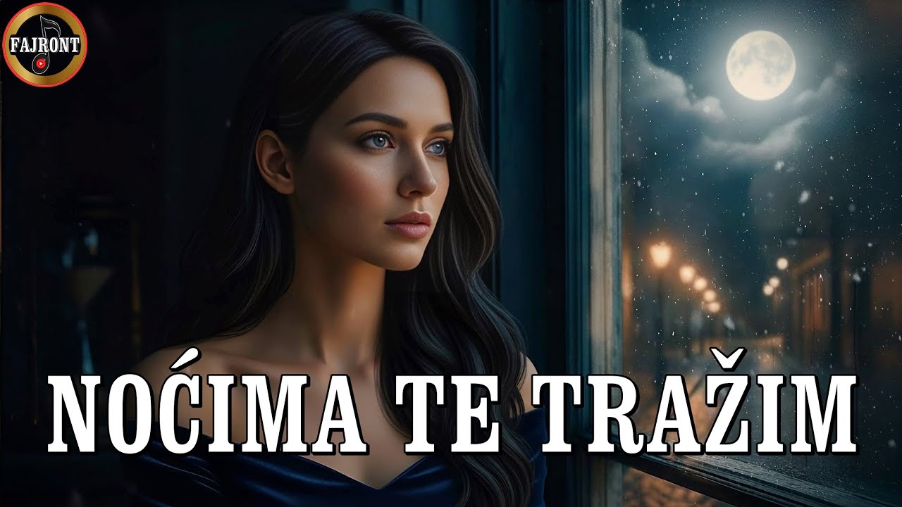 NOĆIMA TE TRAŽIM 🎵 Fajront ®