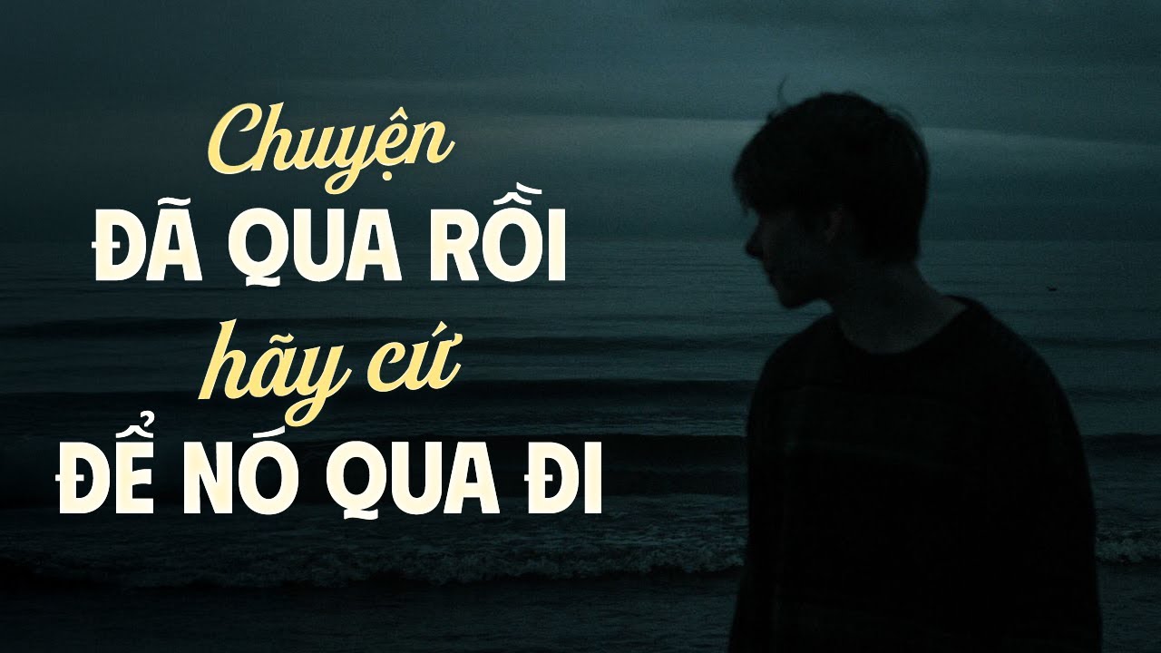 Điều Gì Đã Qua Rồi, Hãy Cứ Để Nó Qua Đi! | Lofi Giọng Đọc NGUYỄN ĐÌNH TOÀN Mới Nhất