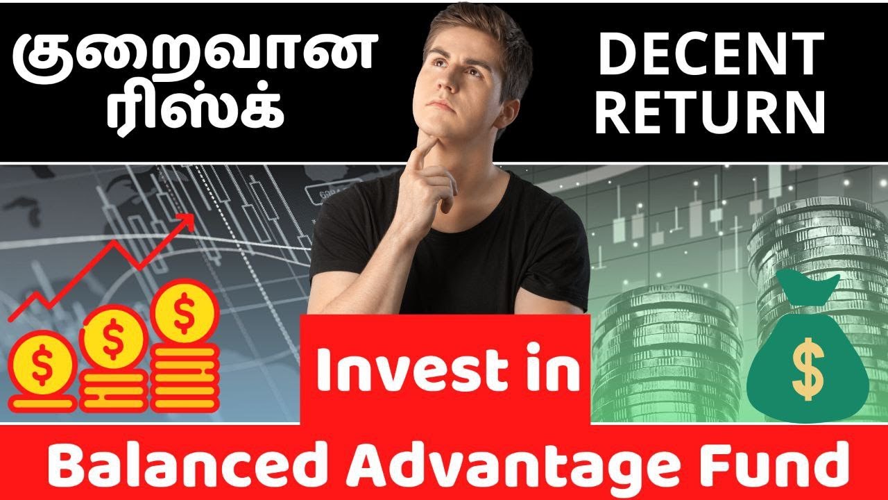 குறைவான Risk, Decent Returns ,Invest in Balanced Advantage Fund.