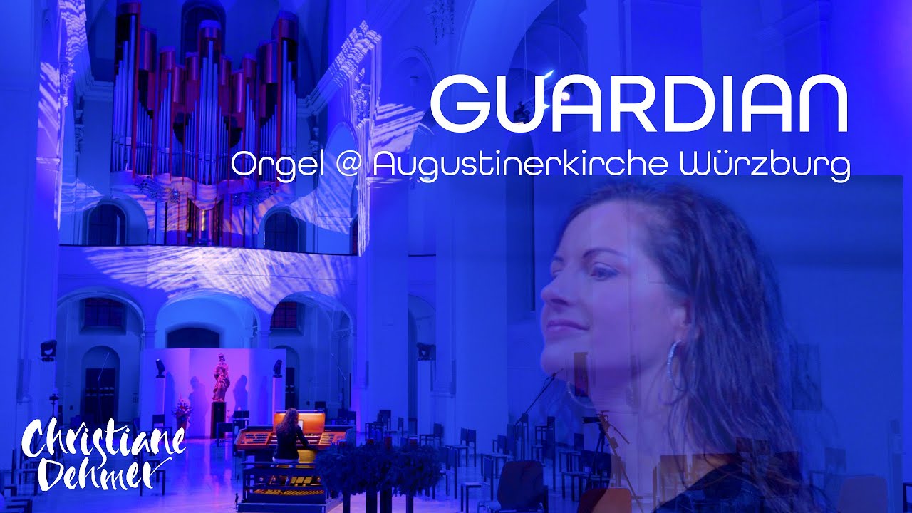 Christiane Dehmer - GUARDIAN - Orgel Augustinerkirche Würzburg