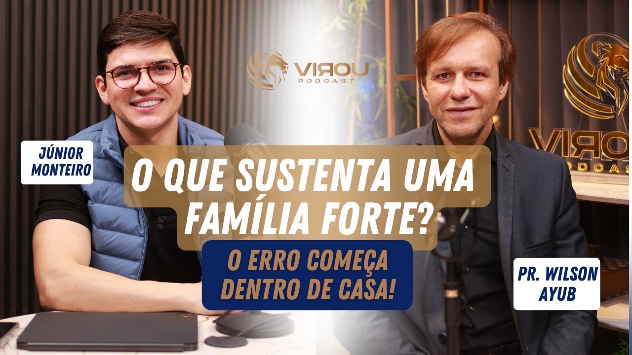 O Preço de Construir Famílias Fortes – Pr. Wilson Ayub Sem Filtros