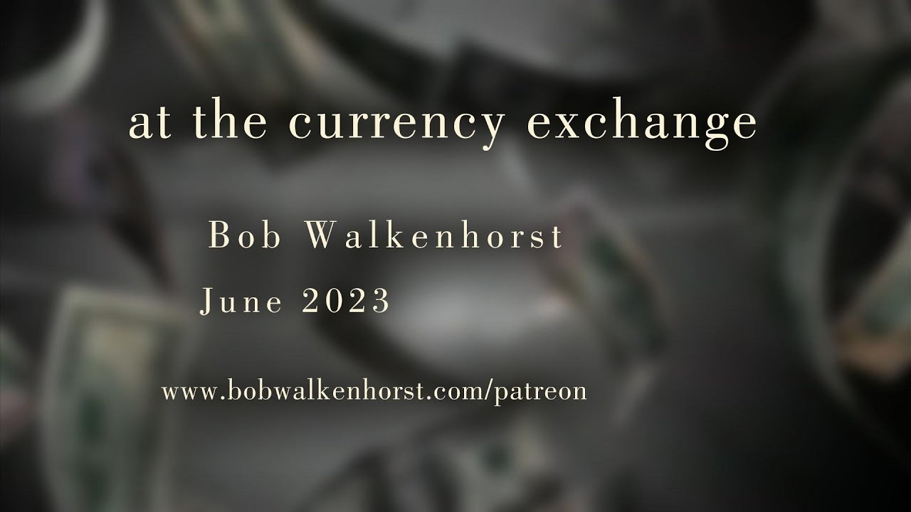 At the Currency Exchange - PROMO - Bob Walkenhorst