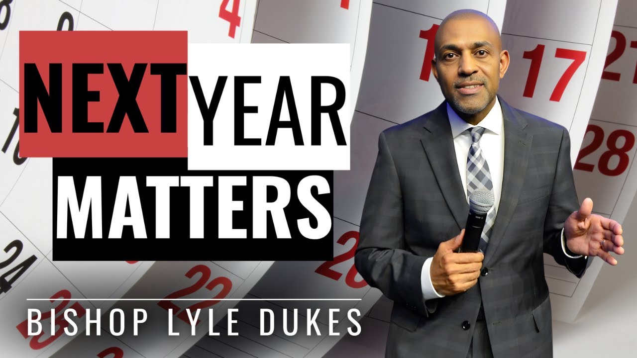Next Year Matters | Bishop Lyle Dukes | Sunday Worship