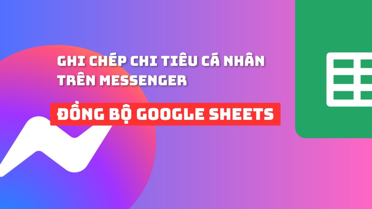 Ghi Chép Chi Tiêu Cá Nhân Trên Messenger Đồng Bộ GoogleSheet