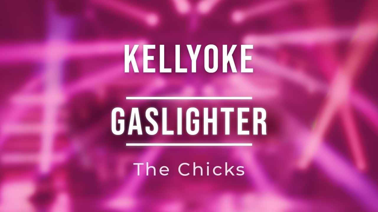 Kellyoke | Gaslighter (The Chicks)