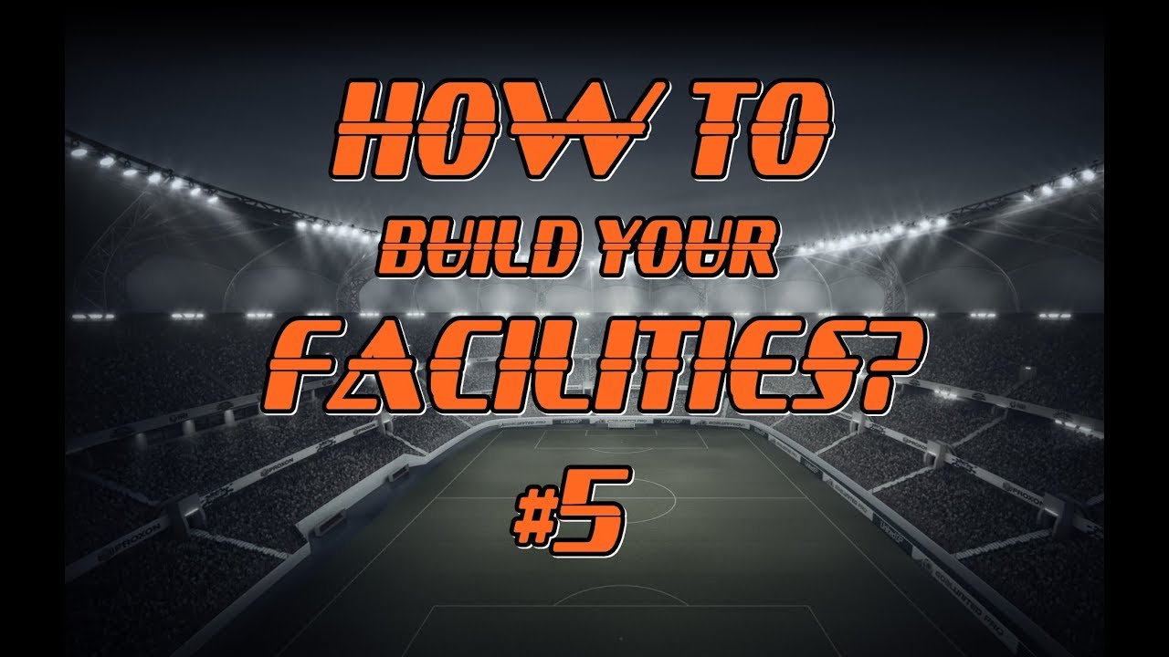 How to build your facilities? (goalunited Legends)