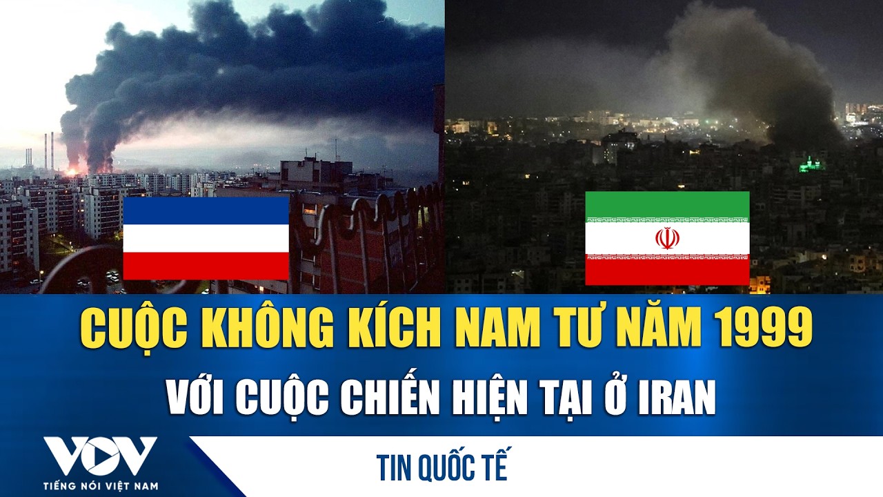 Nét tương đồng giữa cuộc không kích Nam Tư năm 1999 với cuộc chiến hiện tại ở Iran | VOV