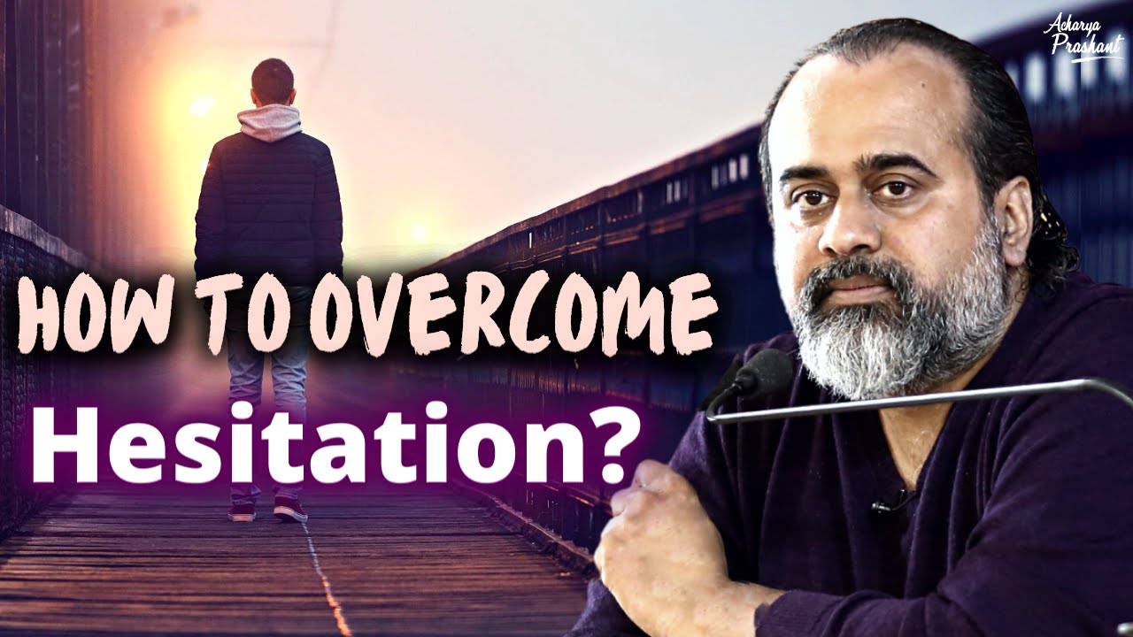 How to overcome hesitation? || Acharya Prashant, with IIT Kharagpur (2022)