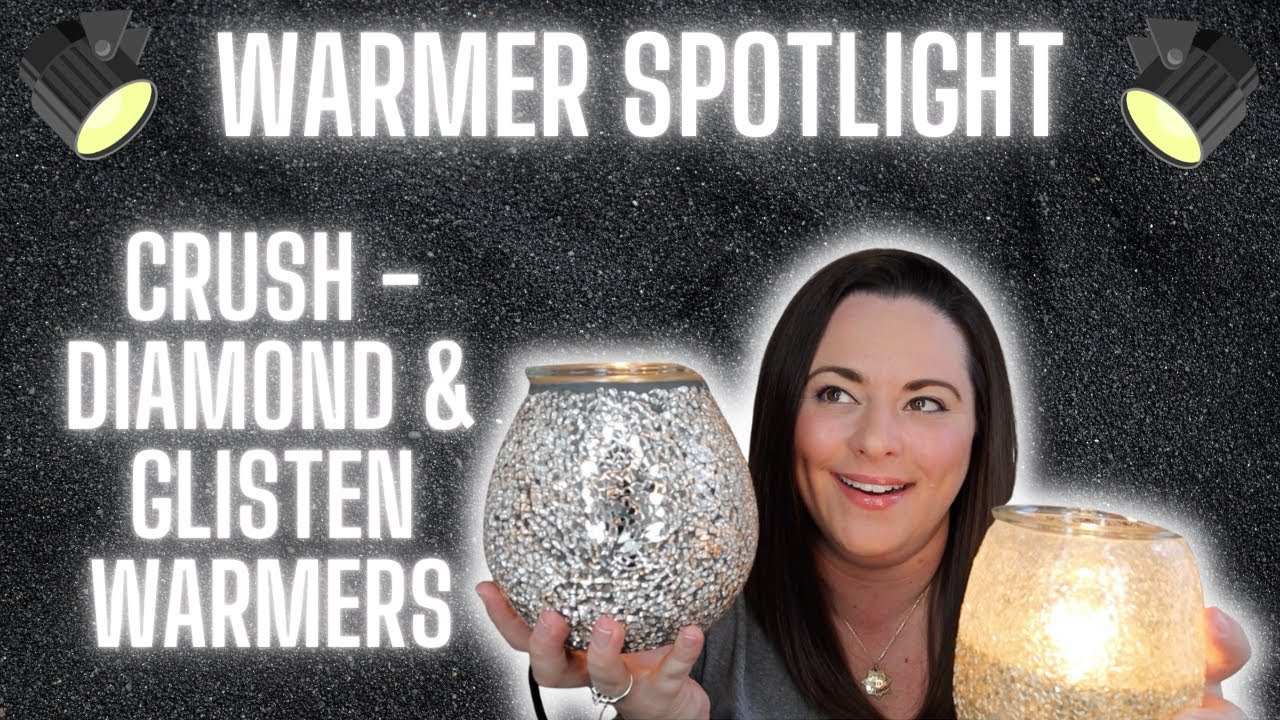 Warmer Spotlight  | Crush Diamond & Glisten Warmers